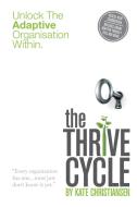 The Thrive Cycle: Unlock The Adaptive Organisation Within di Kate Christiansen edito da LIGHTNING SOURCE INC