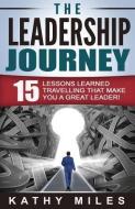 The Leadership Journey: 15 Lessons Learned Travelling that Make You a Great Leader! di Kathy Miles edito da LIGHTNING SOURCE INC