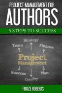 Project Management for Authors: 5 Steps to Success di Fritze Roberts edito da Peculiar Project