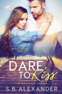 Dare to Kiss di Sb Alexander edito da SB Alexander