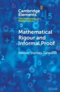 Mathematical Rigour And Informal Proof di Fenner Stanley Tanswell edito da Cambridge University Press