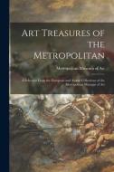 Art Treasures of the Metropolitan: a Selection From the European and Asiatic Collections of the Metropolitan Museum of Art edito da LIGHTNING SOURCE INC