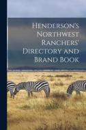 Henderson's Northwest Ranchers' Directory and Brand Book [microform] di Anonymous edito da LIGHTNING SOURCE INC