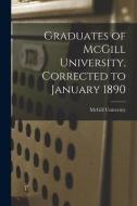 Graduates of McGill University, Corrected to January 1890 [microform] edito da LIGHTNING SOURCE INC