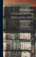 Merriam Genealogy in England and America di Charles Henry Pope, Charles Pierce Merriam, C. E. Gildersome Dickinson edito da LEGARE STREET PR
