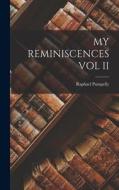 My Reminiscences Vol II di Raphael Pumpelly edito da LEGARE STREET PR