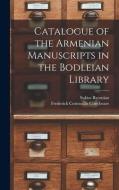 Catalogue of the Armenian Manuscripts in the Bodleian Library di Frederick Cornwallis Conybeare, Sukias Baronian edito da LEGARE STREET PR