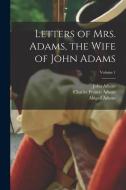 Letters of Mrs. Adams, the Wife of John Adams; Volume 1 di Charles Francis Adams, John Adams, Abigail Adams edito da LEGARE STREET PR