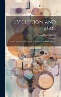 Evolution and Man: Natural Morality; the Church of the Future and Other Essays di Elwood Smith Moser edito da LEGARE STREET PR