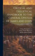 Critical and Exegetical Handbook to the General Epistles of James and John; Volume 20 di Johann Eduard Huther edito da LEGARE STREET PR