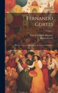 Fernando Cortes: His Five Letters of Relation to the Emperor Charles V; Volume 1 di Francis Augustus Macnutt, Hernán Cortés edito da LEGARE STREET PR
