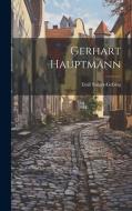Gerhart Hauptmann di Emil Sulger-Gebing edito da LEGARE STREET PR