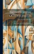 Individualism Och Socialism: Några Tankar Om De Få Och De Många di Ellen Karolina Sofia Key edito da LEGARE STREET PR