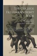The College Freshman's Don't Book; in the Interests of Freshmen at Large, Especially Those Whose Remaining at Large Uninstructed & Unguided Appears a di John Henry Nash, George Fullerton Evans, Tomoyé Press Bkp Cu-Banc edito da LEGARE STREET PR