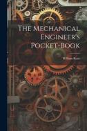 The Mechanical Engineer's Pocket-book di William Kent edito da LEGARE STREET PR