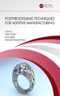 Post-processing Techniques For Additive Manufacturing edito da Taylor & Francis Ltd
