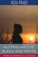 AUSTRALIAN LIFE: BLACK AND WHITE ESPRIO di ROSA PRAED edito da LIGHTNING SOURCE UK LTD