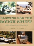 Slowing for the Rough Stuff di Jonathan Jones edito da FriesenPress