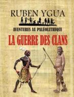 LA GUERRE DES CLANS di Ygua Ruben Ygua edito da Independently Published