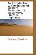 An Introduction To The Survey Of Western Palestine di Trelawney Saunders edito da Bibliolife