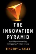 The Innovation Pyramid di Timothy L. Faley edito da Cambridge University Press