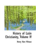 History Of Latin Christianity, Volume Iv di Milman edito da Bibliolife