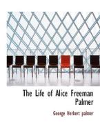 The Life Of Alice Freeman Palmer di George Herbert Palmer edito da Bibliolife