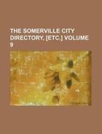 The Somerville City Directory, [Etc.] Volume 9 di Books Group edito da Rarebooksclub.com