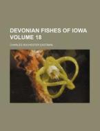 Devonian Fishes of Iowa Volume 18 di Charles Rochester Eastman edito da Rarebooksclub.com