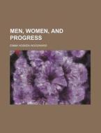 Men, Women, and Progress di Emma Hosken Woodward edito da Rarebooksclub.com