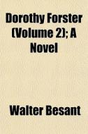 Dorothy Forster Volume 2 ; A Novel di Walter Besant edito da General Books