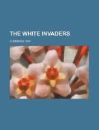 The White Invaders di Ray Cummings edito da General Books Llc