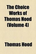 The Choice Works Of Thomas Hood Volume di Thomas Hood edito da General Books