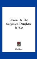 Cenia: Or the Supposed Daughter (1752) di Grafigny edito da Kessinger Publishing
