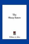 The Sheep Eaters di William A. Allen edito da Kessinger Publishing