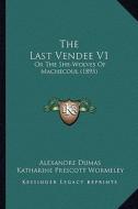 The Last Vendee V1: Or the She-Wolves of Machecoul (1895) di Alexandre Dumas edito da Kessinger Publishing