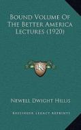 Bound Volume of the Better America Lectures (1920) di Newell Dwight Hillis edito da Kessinger Publishing