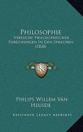 Philosophie: Versuche Philosophischer Forschungen in Den Sprachen (1838) di Philips Willem Van Heusde edito da Kessinger Publishing