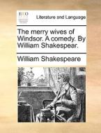 The Merry Wives Of Windsor. A Comedy. By William Shakespear. di William Shakespeare edito da Gale Ecco, Print Editions