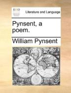 Pynsent, A Poem. di William Pynsent edito da Gale Ecco, Print Editions