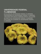 Ex-alunos Da Universidade Federal Fluminense, Professores Da Universidade Federal Fluminense di Fonte Wikipedia edito da General Books Llc