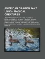 American Dragon Jake Long - Magical Crea di Source Wikia edito da Books LLC, Wiki Series