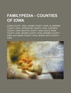 Familypedia - Counties of Iowa: Adair County, Iowa, Adams County, Iowa, Allamakee County, Iowa, Appanoose County, Iowa, Audubon County, Iowa, Benton C di Source Wikia edito da Books LLC, Wiki Series