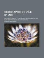 G Ographie De L' Le D'haiti; Pr D E Du di Beaubrun Ardouin edito da General Books