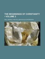 The Beginnings Of Christianity (volume 2) di Paul Wernle edito da General Books Llc