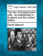 The Law Of Husband And Wife : As Establi di David Stewart edito da Gale Ecco, Making of Modern Law