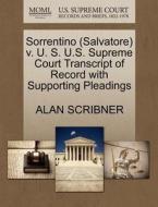 Sorrentino (salvatore) V. U. S. U.s. Supreme Court Transcript Of Record With Supporting Pleadings di Alan Scribner edito da Gale, U.s. Supreme Court Records