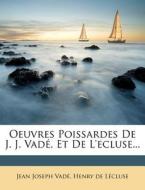 Oeuvres Poissardes De J. J. Vade, Et De L'ecluse... di Jean Joseph Vad edito da Nabu Press