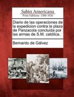 Diario De Las Operaciones De La Expedici di Bernardo De Galvez edito da Gale Ecco, Sabin Americana