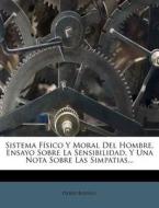 Sistema F Sico y Moral del Hombre, Ensayo Sobre La Sensibilidad, y Una Nota Sobre Las Simpatias... di Pierre Rousell edito da Nabu Press